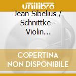 Jean Sibelius / Schnittke - Violin Concerto / Concerto Grosso cd musicale di Gidon Kremer/Gennadi Rozhd