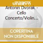 Antonin Dvorak - Cello Concerto/Violin Concerto cd musicale di Josef Chuchro.Josef Suk/Va