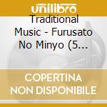 Traditional Music - Furusato No Minyo (5 Cd) cd musicale di Traditional Music