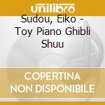 Sudou, Eiko - Toy Piano Ghibli Shuu cd musicale