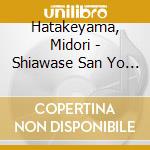 Hatakeyama, Midori - Shiawase San Yo Deteoide cd