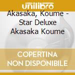 Akasaka, Koume - Star Deluxe Akasaka Koume cd
