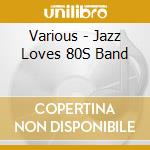 Various - Jazz Loves 80S Band cd