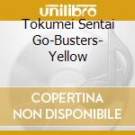 Tokumei Sentai Go-Busters- Yellow cd