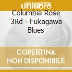 Columbia Rose 3Rd - Fukagawa Blues cd