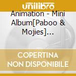 Animation - Mini Album[Paboo & Mojies] [Mojies & You] cd musicale di Animation