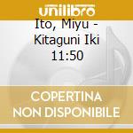 Ito, Miyu - Kitaguni Iki 11:50 cd