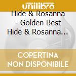 Hide & Rosanna - Golden Best Hide & Rosanna (2 Cd) cd