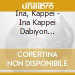 Ina, Kappei - Ina Kappei Dabiyon Gekijou cd