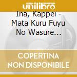 Ina, Kappei - Mata Kuru Fuyu No Wasure Yuki-Nijuu Nenme No Haru- cd