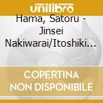 Hama, Satoru - Jinsei Nakiwarai/Itoshiki Jinsei cd