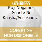 Koji Nogami - Subete Ni Kansha/Susukino Monogatari cd