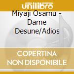 Miyaji Osamu - Dame Desune/Adios cd