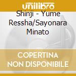 Shinji - Yume Ressha/Sayonara Minato cd musicale