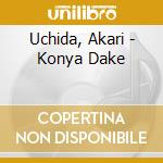 Uchida, Akari - Konya Dake cd musicale di Uchida, Akari