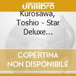 Kurosawa, Toshio - Star Deluxe Kurosawa Toshio cd musicale di Kurosawa, Toshio