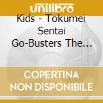 Kids - Tokumei Sentai Go-Busters The Movie Tokyo Enetower Wo Mamore! Original S cd