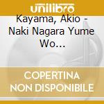 Kayama, Akio - Naki Nagara Yume Wo Mite/Dakarete Kanpai cd