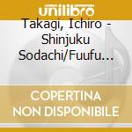 Takagi, Ichiro - Shinjuku Sodachi/Fuufu Michi cd musicale