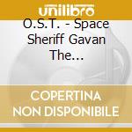 O.S.T. - Space Sheriff Gavan The Movie-O.S.T. cd