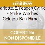 Charlotte.E.Yeager(Cv:Kosh - Strike Witches Gekijou Ban Hime Uta Collection 2 -Charlotte.E.Yeager&Fra cd musicale di Charlotte.E.Yeager(Cv:Kosh