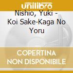 Nishio, Yuki - Koi Sake-Kaga No Yoru cd