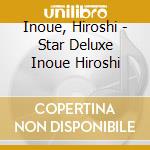 Inoue, Hiroshi - Star Deluxe Inoue Hiroshi cd