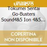 Tokumei Sentai Go-Busters Sound4&5  Ion 4&5 File Complete (2 Cd) cd