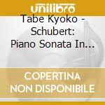 Tabe Kyoko - Schubert: Piano Sonata In A Major. D.959 / 4 Impromptus. D.899 cd