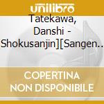 Tatekawa, Danshi - [Shokusanjin][Sangen Nagaya] cd