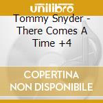 Tommy Snyder - There Comes A Time +4 cd musicale di Tommy Snyder