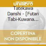 Tatekawa Danshi - [Futari Tabi-Kuwana Bune][Sanpou Ichiryouzon] cd