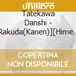 Tatekawa Danshi - [Rakuda(Kanen)][Hime Katari] cd musicale
