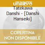 Tatekawa Danshi - [Danshi Hanseiki] cd