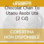 Chocolat Chan To Utaou Asobi Uta (2 Cd) cd