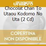 Chocolat Chan To Utaou Kodomo No Uta (2 Cd) cd