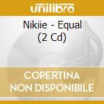 Nikiie - Equal (2 Cd) cd