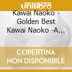 Kawai Naoko - Golden Best Kawai Naoko -A Men Collection-
