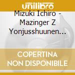 Mizuki Ichiro - Mazinger Z Yonjusshuunen Kinen Mizuki Ichiro All Of Mazinger Songs