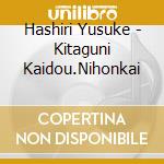 Hashiri Yusuke - Kitaguni Kaidou.Nihonkai cd