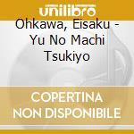 Ohkawa, Eisaku - Yu No Machi Tsukiyo cd