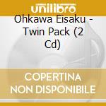 Ohkawa Eisaku - Twin Pack (2 Cd) cd musicale di Ohkawa Eisaku