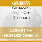 Yamazaki, Teiji - Ore De Iinara cd