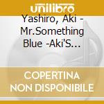 Yashiro, Aki - Mr.Something Blue -Aki'S Jazzy Selection- cd
