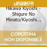 Hikawa Kiyoshi - Shigure No Minato/Kiyoshi No Nippon Ondo cd