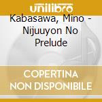 Kabasawa, Mino - Nijuuyon No Prelude cd musicale di Kabasawa, Mino
