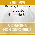 Kouda, Hiroko - Furusato -Nihon No Uta cd musicale di Kouda, Hiroko
