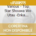 Various - Top Star Shouwa Wo Utau -Enka Meikyoku Hen- (3 Cd) cd