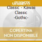 Classic - Kawaii Classic -Gothic- cd