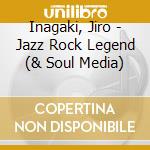 Inagaki, Jiro - Jazz Rock Legend (& Soul Media) cd